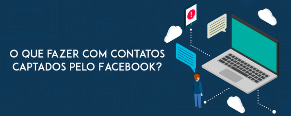 O que fazer com contatos captados pelo Facebook? | Como gerar um formulário de contato no Facebook?