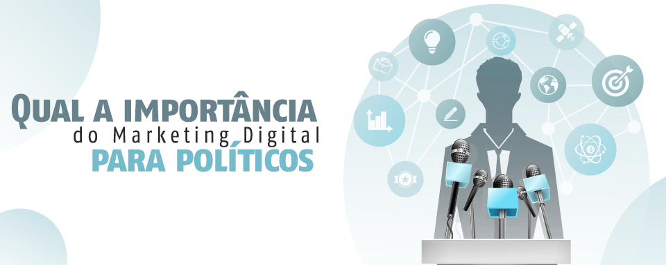 Qual a importância do Marketing Digital para políticos