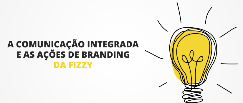 Ações de Branding em comunicação integrada feitas pela Fizzing