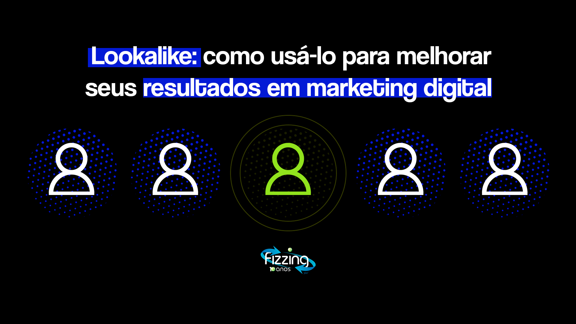 5 ícones representando pessoas, sendo o do meio verde, enquanto os demais são brancos. No topo, o seguinte texto: "Lookalike: como usá-lo para melhorar seus resultados em marketing digital".