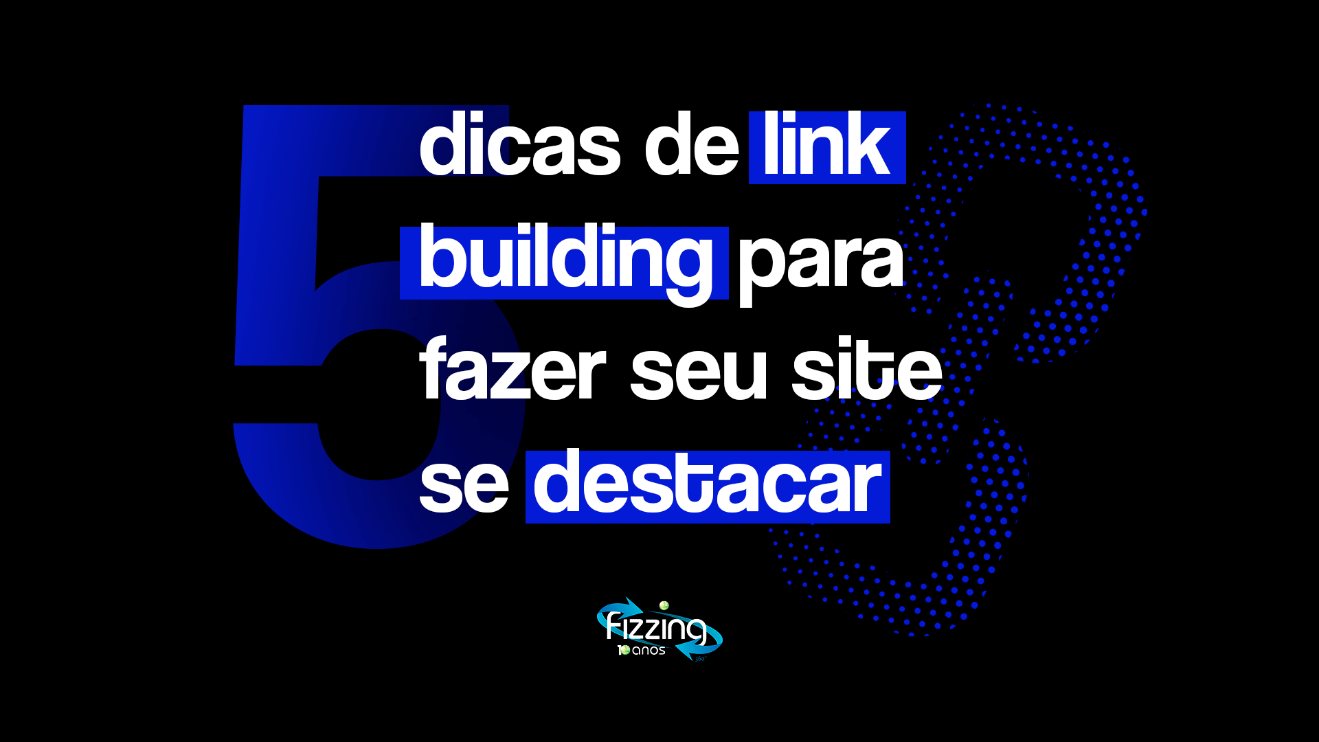 Fundo preto, com elementos azuis e o seguinte texto: "5 dicas de link building para fazer seu site se destacar".